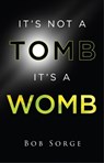 It's Not a Tomb It's a Womb - Bob Sorge - 9781937725624