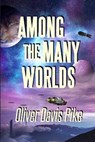 Among the Many Worlds - PIKE,  Oliver Davis - 9781937745783