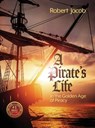 A Pirate's Life in the Golden Age of Piracy - Robert Jacob - 9781937801915