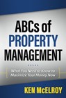 ABCs of Property Management: What You Need to Know to Maximize Your Money Now - Ken McElroy - 9781937832544