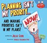 Planning Isn't My Priority: And Making Priorities Isn't in My Plans - Julia Cook - 9781937870393