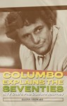 Columbo Explains the Seventies - Glenn Stewart - 9781937878290