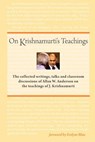 On Krishnamurti's Teachings: The Collected Writings, Talks and Classroom Discussions of Allan W. Anderson on the Teachings of J. Krishnamurti - Allan W. Anderson - 9781937902001