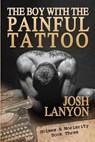 The Boy with the Painful Tattoo - LANYON,  Josh - 9781937909505