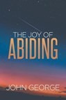 The Joy of Abiding - GEORGE,  John D. - 9781937925246