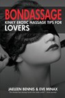 Bondassage: Kinky Erotic Massage Tips for Lovers - Jaeleen Bennis - 9781937965198