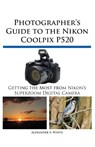 Photographer's Guide to the Nikon Coolpix P520 - Alexander S White - 9781937986148