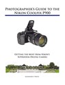 Photographer's Guide to the Nikon Coolpix P900 - Alexander S White - 9781937986483