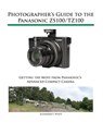 Photographer's Guide to the Panasonic ZS100/TZ100 - Alexander S White - 9781937986520