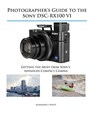 Photographer's Guide to the Sony DSC-RX100 VI - Alexander S White - 9781937986728