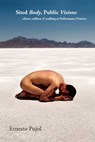 Sited Body, Public Visions: silence, stillness & walking as Performance Practice - Ernesto Pujol - 9781938022081