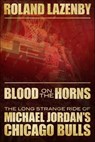 Blood on the Horns - Roland Lazenby - 9781938120800