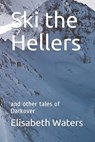 Ski the Hellers - Elisabeth Waters - 9781938185700