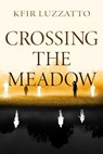 Crossing the Meadow - Kfir Luzzatto - 9781938212062