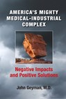 America's Mighty Medical-Industrial Complex - John Geyman - 9781938218316