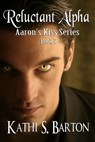 Reluctant Alpha - Kathi S Barton - 9781938243233