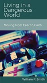 Living in a Dangerous World - William P. Smith - 9781938267659