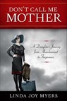 Don't Call Me Mother - Linda Joy Myers - 9781938314087