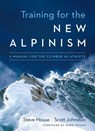 Training for the New Alpinism - Steve House ; Scott Johnston - 9781938340239