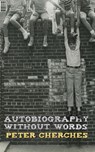 Autobiography Without Words - Peter Cherches - 9781938349577