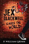 Jex Blackwell Saves the World - P. William Grimm - 9781938349829