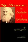 No Treason: The Constitution of No Authority - Lysander Spooner - 9781938357008
