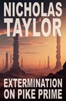 Extermination on Pike Prime - Nicholas Taylor - 9781938387098