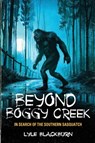 Beyond Boggy Creek - Lyle Blackburn - 9781938398704