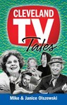 Cleveland TV Tales: Stories from the Golden Age of Local Television - Mike Olszewski - 9781938441578
