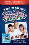 The Making of Major League: A Juuuust a Bit Inside Look at the Classic Baseball Comedy - Jonathan Knight - 9781938441646