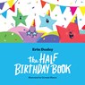 The Half Birthday Book - Erin Dealey - 9781938447556