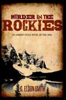 Murder in the Rockies - G Eldon Smith - 9781938467707