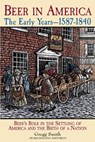 Beer in America: The Early Years--1587-1840 - Gregg Smith - 9781938469244