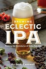 Brewing Eclectic IPA - Dick Cantwell - 9781938469473