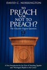 To Preach or Not To Preach - David C Norrington - 9781938480010