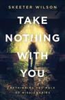 Take Nothing With You - Skeeter Wilson - 9781938480706