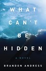 What Can't Be Hidden - Brandon Andress - 9781938480942