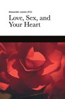 Love, Sex, and Your Heart - Alexander Lowen, M.D. - 9781938485077