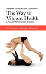 WAY TO VIBRANT HEALTH A MANUAL - Alexander Lowen - 9781938485145