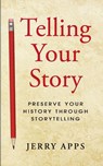 Telling Your Story - Jerry Apps - 9781938486234