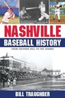 Nashville Baseball History - Bill Traughber - 9781938545849