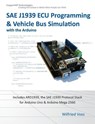 Sae J1939 ECU Programming & Vehicle Bus Simulation with Arduino - Wilfried Voss - 9781938581182
