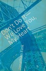 Don't Do It, We Love You, My Heart - Jonathan Fink - 9781938603167