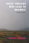 These Threads Who Lead to Bramble - Russell Persson - 9781938603228
