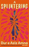 A Splintering - Dur E. Aziz Amna - 9781938603778