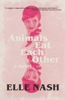 Animals Eat Each Other - Elle Nash - 9781938604430