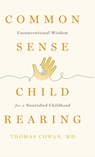 Commonsense Childrearing - Thomas Cowan - 9781938685576
