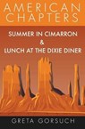 Summer in Cimarron & Lunch at the Dixie Diner: American Chapters - GORSUCH,  Greta - 9781938757532