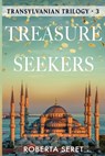 Treasure Seekers: (Transylvanian Trilogy Book 3) - Roberta Seret - 9781938757891