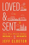 Loved and Sent: How Two Words Define Who You Are and Why You Matter - Jeff Cloeter - 9781938840111